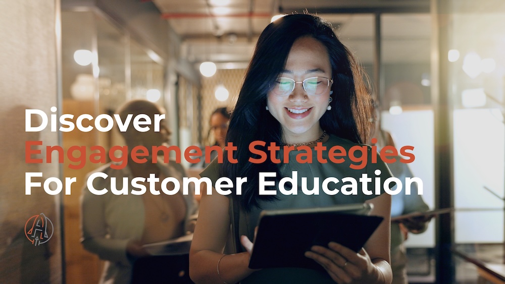 Engagement Strategies For Customer Education